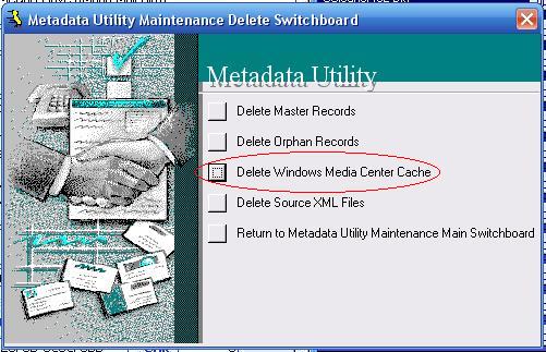 Metadata Utility – Maintenance Switchboard - Delete Switchboard - Delete Windows Media Center Cache