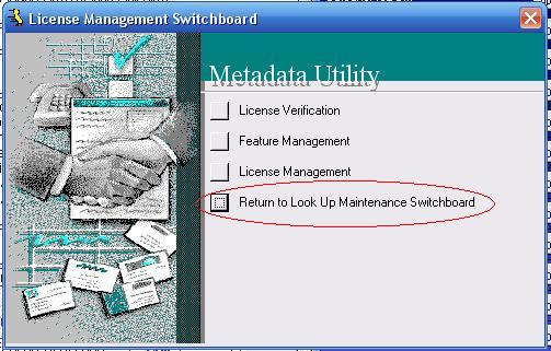 Metadata Utility – Maintenance Switchboard - LookUp Maintenance Switchboard - License Management Switchboard - Return to Look Up Maintenance Switchboard