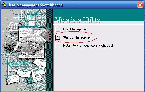 Metadata Utility – Maintenance Switchboard - User Management Switchboard - StartUp Management